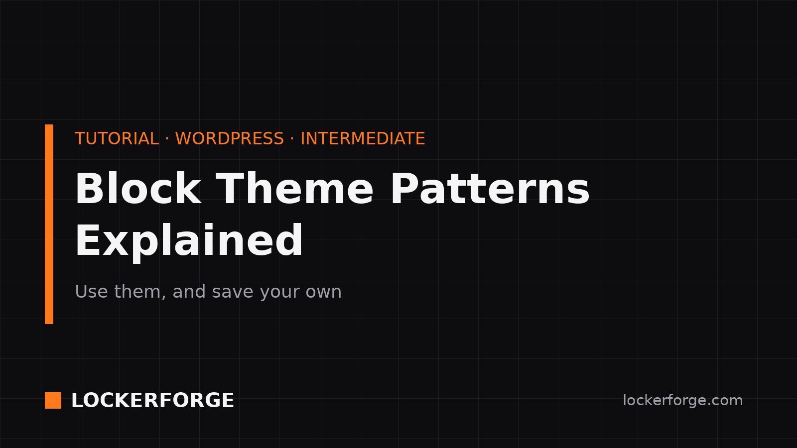 Title card for the LockerForge tutorial "Block Theme Patterns Explained — use them, and save your own."