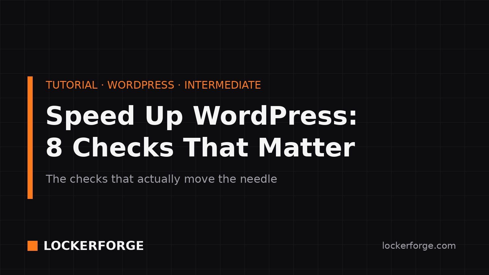 Title card for the LockerForge tutorial "Speed Up WordPress: 8 Checks That Matter — the checks that actually move the needle."